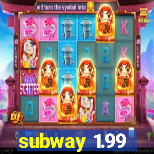 subway 1.99